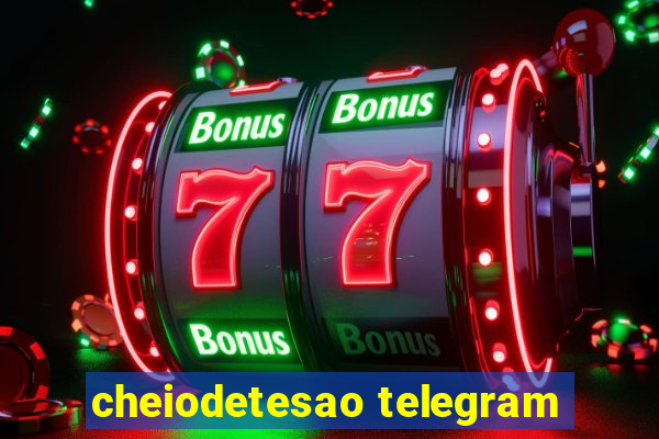 cheiodetesao telegram